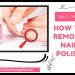 How To Remove Nail Polish