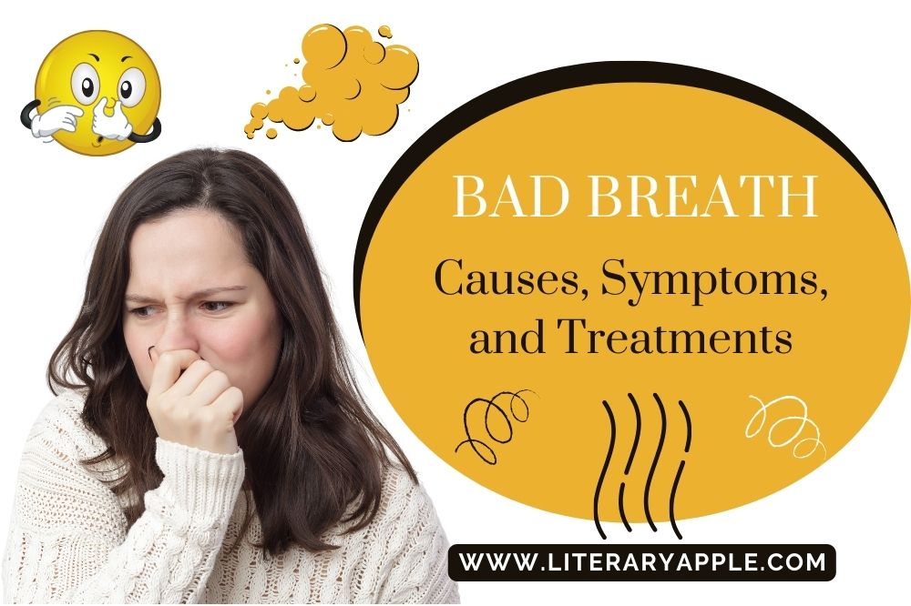 Bad Breath Causes, Symptoms, and Treatments - Literary Apple