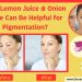 Lemon Juice and onion Juice for Skin Pigmentation