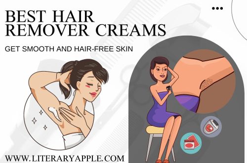 Best Hair Remover Creams: Smooth and Hair-Free Skin