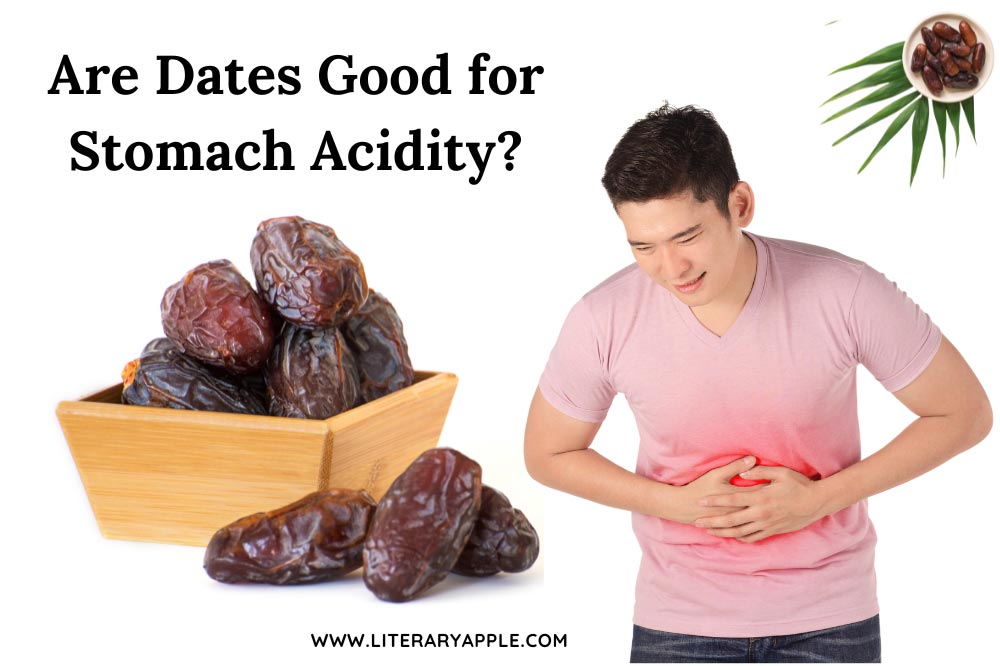 are dates safe for stomach acidity?