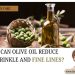 Can Olive Oil Reduce Wrinkle and Fine Lines