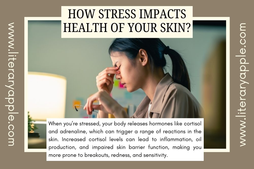 How Stress Impacts your Skin Health? - Literary Apple