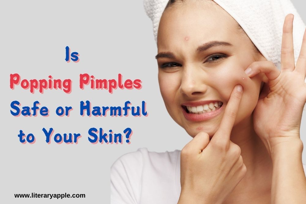 Is Popping Pimples Safe or Harmful to Your Skin